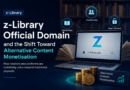 Z-Library Official Domain and the Shift Toward Alternative Content Monetisation